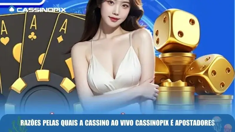 Razões pelas quais a cassino ao vivo Cassinopix é  apostadores