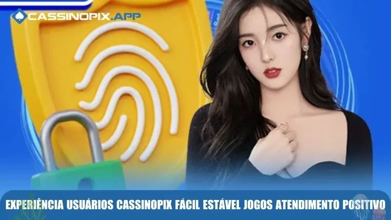 Experiência usuários Cassinopix fácil estável jogos atendimento positivo