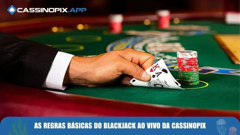 Blackjack Ao Vivo – A Emoção Do Cassino Em Tempo Real 3 as-regras-basicas-do-blackjack-ao-vivo-da-cassinopix