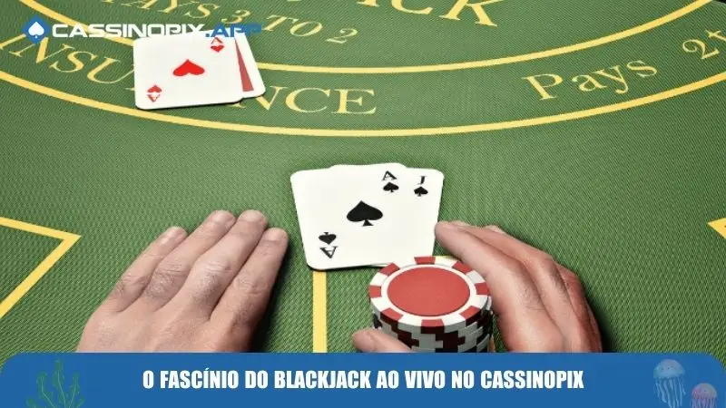 Blackjack Ao Vivo – A Emoção Do Cassino Em Tempo Real 2 o-fascinio-do-blackjack-ao-vivo-no-cassinopix